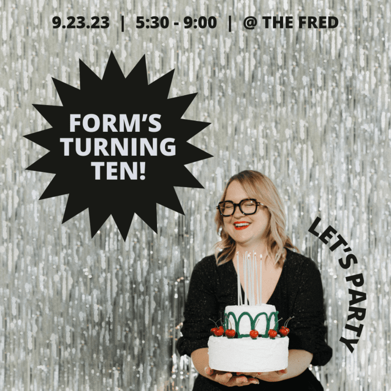 Form’s 10th Birthday Bash